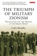 The triumph of military Zionism nationalism and the origins of the Israeli right /