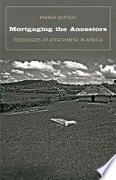 Mortgaging the ancestors ideologies of attachment in Africa /