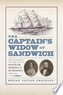 The captain's widow of Sandwich self-invention and the life of Hannah Rebecca Burgess, 1834-1917 /