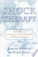 Shock therapy a history of electroconvulsive treatment in mental illness /