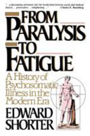 From paralysis to fatigue : a history of psychosomatic illness in ... /