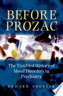 Before Prozac the troubled history of mood disorders in psychiatry /