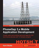 PhoneGap 3.x mobile application development hotshot : create useful and exciting real-world apps for iOS and Android devices with 12 fantastic projects /