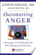 Outsmarting anger 7 strategies for defusing our most dangerous emotion /