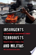 Insurgents, terrorists, and militias the warriors of contemporary combat /