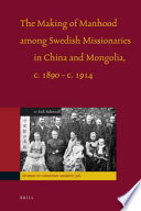 The making of manhood among Swedish missionaries in China and Mongolia, c. 1890-c. 1914