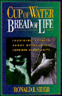 Cup of water bread of life : inspiring stories about overcoming lopsided Christianity /