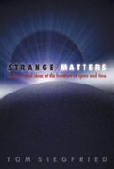 Strange matters : undiscovered ideas at the frontiers of space and time /