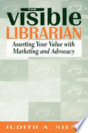 The visible librarian asserting your value with marketing and advocacy /