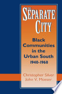 The separate city : Black communities in the Urban South, 1940-1968 /