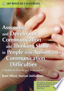 Assessing and developing communication and thinking skills in people with autism and communication difficulties a toolkit for parents and professionals /
