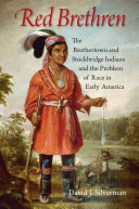 Red brethren : the Brothertown and Stockbridge Indians and the problem of race in early America /