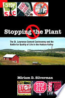 Stopping the plant the St. Lawrence Cement controversy and the battle for quality of life in the Hudson Valley /
