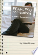 Fearless confessions a writer's guide to memoir /