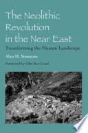 The neolithic revolution in the Near East transforming the human landscape /