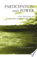Participation and power civic discourse in environmental policy decisions /