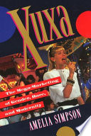 Xuxa the mega-marketing of gender, race, and modernity /