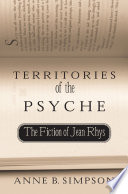Territories of the psyche the fiction of Jean Rhys /