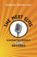 The next Elvis : searching for stardom at sun records /