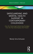 Safeguarding and mental health support in contemporary childhood : how the deserving/undeserving paradigm from the past overshadows the present /