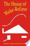 The house of make-believe children's play and the developing imagination /