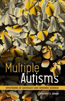 Multiple autisms : spectrums of advocacy and genomic science /