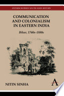 Communication and colonialism in Eastern India Bihar, 1760s-1880s /