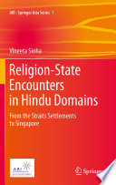 Religion-State Encounters in Hindu Domains From the Straits Settlements to Singapore /