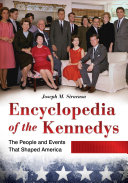 Encyclopedia of the Kennedys : the people and events that shaped America /