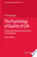 The Psychology of Quality of Life Hedonic Well-Being, Life Satisfaction, and Eudaimonia /