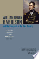 William Henry Harrison and the conquest of the Ohio country : frontier fighting in the War of 1812 /