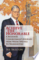 Achieve the honorable : a Missouri congressman's journey from Warm Springs to Washington /