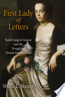 First lady of letters Judith Sargent Murray and the struggle for female independence /