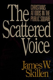 The scattered voice : christians at odds in the public square /