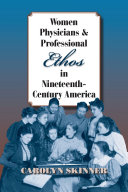 Women physicians and professional ethos in nineteenth-century America /