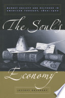 The soul's economy market society and selfhood in American thought, 1820-1920 /