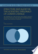 Structure and agent in the scientific diplomacy of climate change an empirical case study of science-policy interaction in the Intergovernmental Panel on Climate Change /
