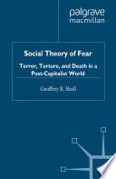 Social Theory of Fear Terror, Torture, and Death in a Post-Capitalist World /