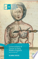 Constructions of Cancer in Early Modern England Ravenous Natures /