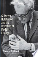 G. Evelyn Hutchinson and the invention of modern ecology