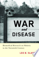 War and disease biomedical research on malaria in the twentieth century /