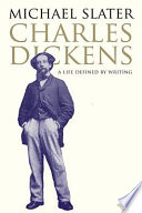 Charles Dickens a life defined by writing /