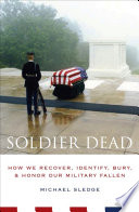 Soldier dead how we recover, identify, bury, and honor our military fallen /