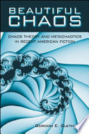 Beautiful chaos chaos theory and metachaotics in recent American fiction /