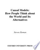 Causal models how people think about the world and its alternatives /