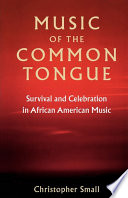 Music of the common tongue survival and celebration in African American music /