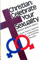 Christian:celebrate your sexuality : a fresh positive approach to understanding and fulfilling sexuality /