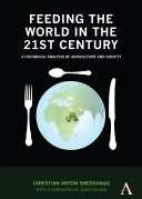 Feeding the world in the 21st century : a historical analysis of agriculture and society /