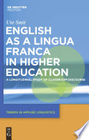 English as a lingua franca in higher education a longitudinal study of classroom discourse /