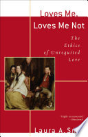 Loves me, Loves me not : the ethics of unrequited Love.